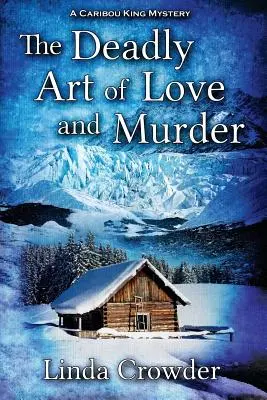 L'art mortel de l'amour et du meurtre : Un mystère du Caribou King - The Deadly Art of Love and Murder: A Caribou King Mystery