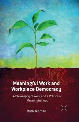 Le travail utile et la démocratie sur le lieu de travail : Une philosophie du travail et une politique du sens - Meaningful Work and Workplace Democracy: A Philosophy of Work and a Politics of Meaningfulness