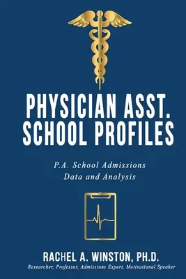 Profils des écoles de médecine : Profils des écoles d'assistants médicaux : données et analyses sur les admissions aux écoles d'assistants médicaux - Physician Asst. School Profiles: P.A. School Admissions Data and Analysis