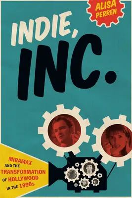 Indie, Inc : Miramax et la transformation d'Hollywood dans les années 1990 - Indie, Inc.: Miramax and the Transformation of Hollywood in the 1990s