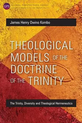 Modèles théologiques de la doctrine de la Trinité : La Trinité, la diversité et l'herméneutique théologique - Theological Models of the Doctrine of the Trinity: The Trinity, Diversity and Theological Hermeneutics