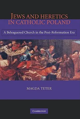 Juifs et hérétiques dans la Pologne catholique : Une Église assiégée à l'ère de la post-réforme - Jews and Heretics in Catholic Poland: A Beleaguered Church in the Post-Reformation Era