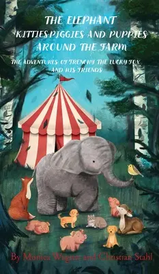 Les chatons éléphants, les cochons et les chiots autour de la ferme : Les aventures de Frenchy le renard chanceux et de ses amis - Un livre d'histoires et d'illustrations pour les enfants. - The Elephant Kitties Piggies and Puppies Around the Farm: The Adventures of Frenchy the Lucky Fox and his Friends - A Story and Illustration Book for