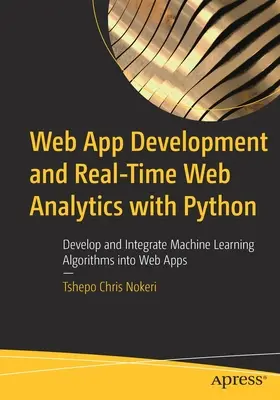 Développement d'applications web et analyse web en temps réel avec Python : Développer et intégrer des algorithmes d'apprentissage automatique dans les applications Web - Web App Development and Real-Time Web Analytics with Python: Develop and Integrate Machine Learning Algorithms Into Web Apps