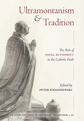 Ultramontanisme et tradition : Le rôle de l'autorité papale dans la foi catholique - Ultramontanism and Tradition: The Role of Papal Authority in the Catholic Faith