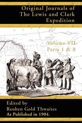 Journaux originaux de l'expédition Lewis et Clark : 1804 - 1806 - Original Journals of the Lewis and Clark Expedition: 1804 - 1806