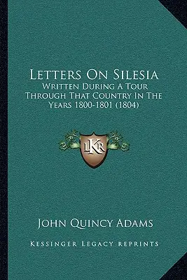 Lettres sur la Silésie : Écrites au cours d'une tournée dans ce pays dans les années 1800-1801 (1804) - Letters On Silesia: Written During A Tour Through That Country In The Years 1800-1801 (1804)