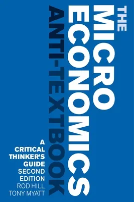 L'anti-manuel de microéconomie : Un guide pour les penseurs critiques - Deuxième édition - The Microeconomics Anti-Textbook: A Critical Thinker's Guide - Second Edition