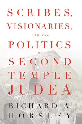 Scribes, visionnaires et politique dans la Judée du Second Temple - Scribes, Visionaries, and the Politics of Second Temple Judea