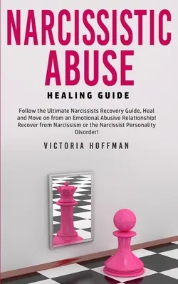 Guide de guérison de l'abus narcissique : Suivez le guide ultime de guérison des narcissiques, guérissez et passez à autre chose d'une relation émotionnelle abusive ! Le guide de la guérison des abus narcissiques - Narcissistic Abuse Healing Guide: Follow the Ultimate Narcissists Recovery Guide, Heal and Move on from an Emotional Abusive Relationship! Recover fro