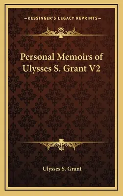 Mémoires personnels d'Ulysses S. Grant V2 - Personal Memoirs of Ulysses S. Grant V2