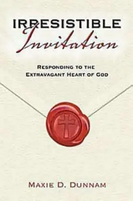 Invitation irrésistible : Répondre au coeur extravagant de Dieu - Irresistable Invitation: Responding to the Extravagant Heart of God