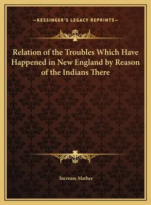 Relation des troubles survenus en Nouvelle-Angleterre à cause des Indiens qui s'y trouvent - Relation of the Troubles Which Have Happened in New England by Reason of the Indians There