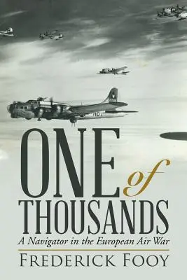 Un parmi des milliers : Un navigateur dans la guerre aérienne européenne - One of Thousands: A Navigator in the European Air War