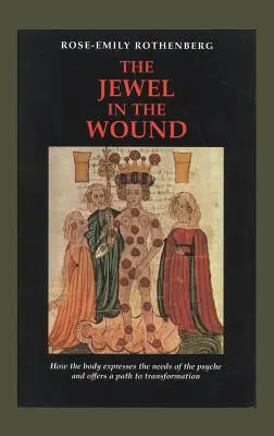 Le joyau dans la plaie : Comment le corps exprime les besoins de la psyché et offre un chemin de transformation - The Jewel in the Wound: How the Body Expresses the Needs of the Psyche and Offers a Path to Transformation