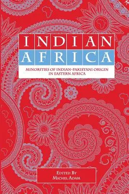 L'Afrique indienne : Minorités d'origine indienne et pakistanaise en Afrique de l'Est - Indian Africa: Minorities of Indian-Pakistani Origin in Eastern Africa
