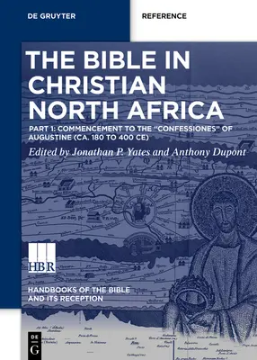 La Bible dans l'Afrique du Nord chrétienne : Première partie : du début aux Confessions d'Augustin (180 à 400 environ) - The Bible in Christian North Africa: Part I: Commencement to the Confessiones of Augustine (Ca. 180 to 400 Ce)