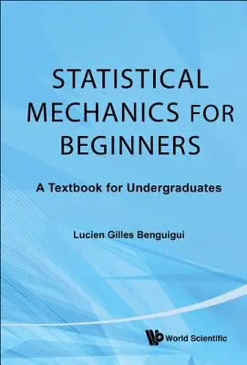 La mécanique statistique pour les débutants : Un manuel pour les étudiants de premier cycle - Statistical Mechanics for Beginners: A Textbook for Undergraduates