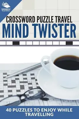Mots croisés de voyage : Mind Twister : 40 énigmes pour voyager en toute sérénité - Crossword Puzzle Travel: Mind Twister: 40 Puzzles To Enjoy While Travelling
