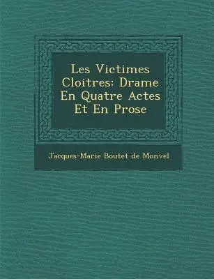 Les Victimes Cloitr Es : Drame en quatre actes et en prose - Les Victimes Cloitr Es: Drame En Quatre Actes Et En Prose