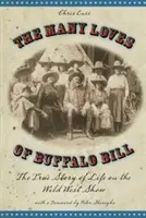 Les nombreux amours de Buffalo Bill : L'histoire vraie de la vie dans le Wild West Show - Many Loves of Buffalo Bill: The True Of Story Of Life On The Wild West Show