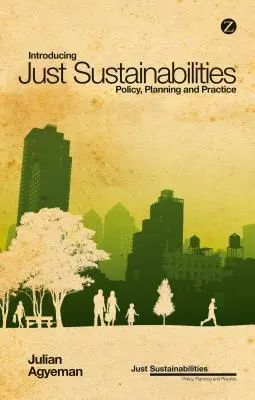 Introduction à la durabilité juste : Politique, planification et pratique - Introducing Just Sustainabilities: Policy, Planning, and Practice