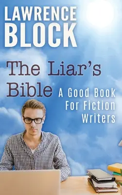 La Bible du Menteur : Un bon livre pour les auteurs de fiction - The Liar's Bible: A Good Book for Fiction Writers