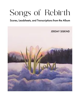 Songs of Rebirth : Partitions, Leadsheets, et Transcriptions de l'album - Songs of Rebirth: Scores, Leadsheets, and Transcriptions from the Album