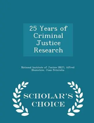 25 ans de recherche en justice pénale - Édition de choix du chercheur (Institut national de la justice (Nij)) - 25 Years of Criminal Justice Research - Scholar's Choice Edition (National Institute of Justice (Nij))