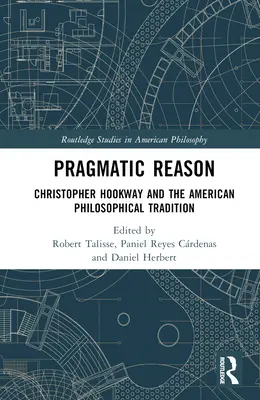 La raison pragmatique : Christopher Hookway et la tradition philosophique américaine - Pragmatic Reason: Christopher Hookway and the American Philosophical Tradition