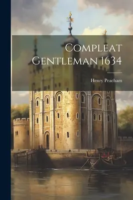 Gentleman Complet 1634 - Compleat Gentleman 1634