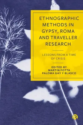Méthodes ethnographiques dans la recherche sur les Tsiganes, les Roms et les gens du voyage : Leçons d'une période de crise - Ethnographic Methods in Gypsy, Roma and Traveller Research: Lessons from a Time of Crisis