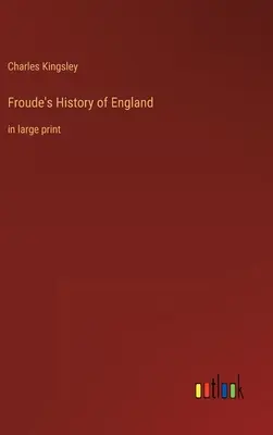 Histoire de l'Angleterre de Froude : en gros caractères - Froude's History of England: in large print