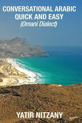L'arabe conversationnel rapide et facile : dialecte arabe omanais - Conversational Arabic Quick and Easy: Omani Arabic Dialect
