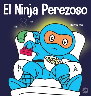 El Ninja Perezoso : Un livre pour les enfants sur la façon d'établir des objectifs et de trouver la motivation - El Ninja Perezoso: Un libro para nios sobre cmo establecer metas y encontrar la motivacin