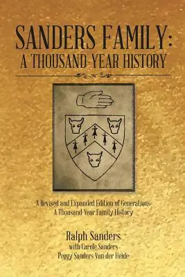 La famille Sanders : Une histoire millénaire : Une édition revue et augmentée de Generations : Une histoire de famille millénaire - Sanders Family: A Thousand-Year History: A Revised and Expanded Edition of Generations: A Thousand-Year Family History