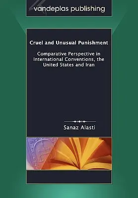 Peines cruelles et inhabituelles : Perspective comparative des conventions internationales, des États-Unis et de l'Iran - Cruel and Unusual Punishment: Comparative Perspective in International Conventions, the United States and Iran