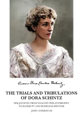 Les épreuves et les tribulations de Dora Schintz : son parcours de riche philanthrope à vieille fille en faillite et sans abri - The Trials and Tribulations of Dora Schintz: Her journey from wealthy philanthropist to bankrupt and homeless spinster