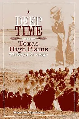 Le temps profond et les hautes plaines du Texas : Histoire et géologie - Deep Time and the Texas High Plains: History and Geology