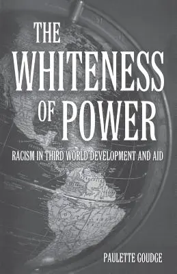 La blancheur du pouvoir : Le racisme dans le développement et l'aide au tiers monde - The Whiteness of Power: Racism in Third World Development and Aid