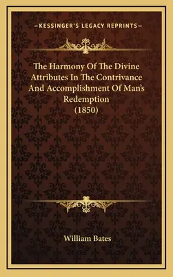 L'harmonie des attributs divins dans la conception et l'accomplissement de la rédemption de l'homme (1850) - The Harmony Of The Divine Attributes In The Contrivance And Accomplishment Of Man's Redemption (1850)