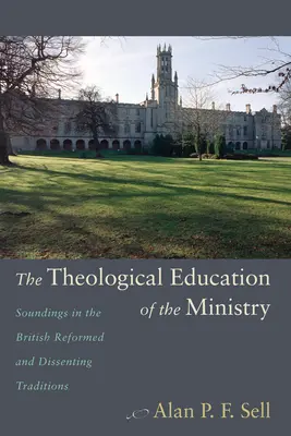 La formation théologique du ministère : Sondages dans les traditions réformées et dissidentes britanniques - The Theological Education of the Ministry: Soundings in the British Reformed and Dissenting Traditions