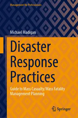 Pratiques d'intervention en cas de catastrophe : Guide pour la planification de la gestion des pertes massives et des décès massifs - Disaster Response Practices: Guide to Mass Casualty/Mass Fatality Management Planning