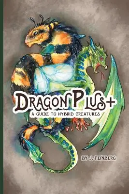 Dragon Plus + : Guide des créatures hybrides - Dragon Plus +: A Guide to Hybrid Creatures