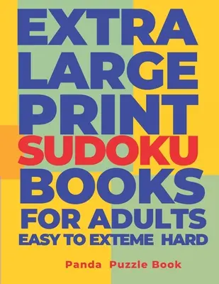 Extra Large Print Sudoku Books For Adults Easy to Extreme Hard : Sudoku In Very Large Print - Brain Games Book For Adults - Extra Large Print Sudoku Books For Adults Easy to Extreme Hard: Sudoku In Very Large Print - Brain Games Book For Adults