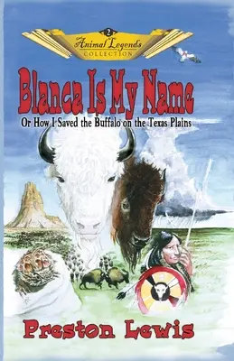 Blanca est mon nom : Ou comment j'ai sauvé le buffle dans les plaines du Texas - Blanca Is My Name: Or How I Saved the Buffalo On the Texas Plains