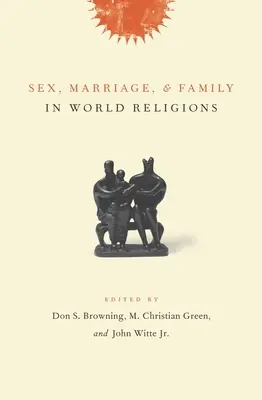Sexe, mariage et famille dans les religions du monde - Sex, Marriage, and Family in World Religions