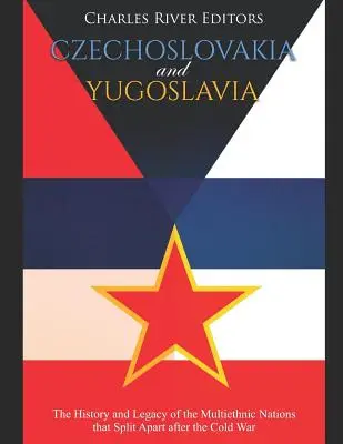 Tchécoslovaquie et Yougoslavie : L'histoire et l'héritage des nations multiethniques qui se sont séparées après la guerre froide - Czechoslovakia and Yugoslavia: The History and Legacy of the Multiethnic Nations that Split Apart after the Cold War