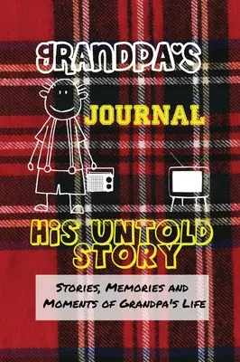 Journal de grand-père - Son histoire inédite : Histoires, souvenirs et moments de la vie de grand-père : Un journal de mémoire guidé - Grandpa's Journal - His Untold Story: Stories, Memories and Moments of Grandpa's Life: A Guided Memory Journal