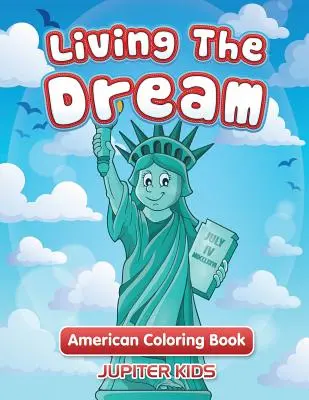 Vivre le rêve : Livre de coloriage américain - Living The Dream: American Coloring Book